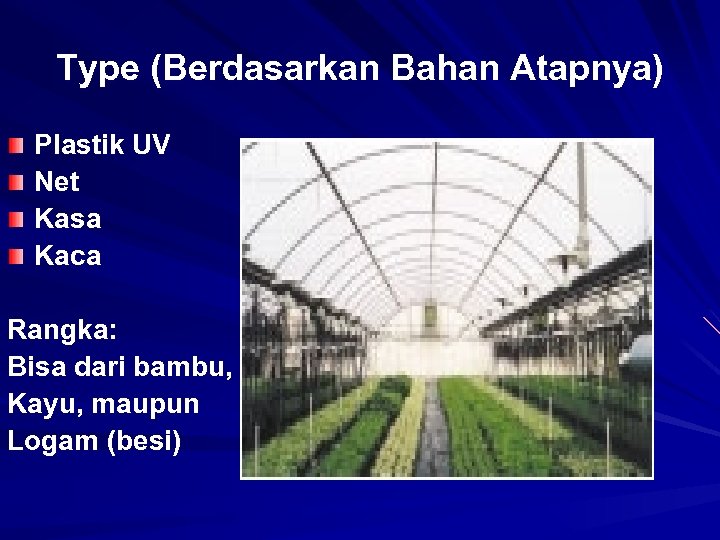 Type (Berdasarkan Bahan Atapnya) Plastik UV Net Kasa Kaca Rangka: Bisa dari bambu, Kayu,