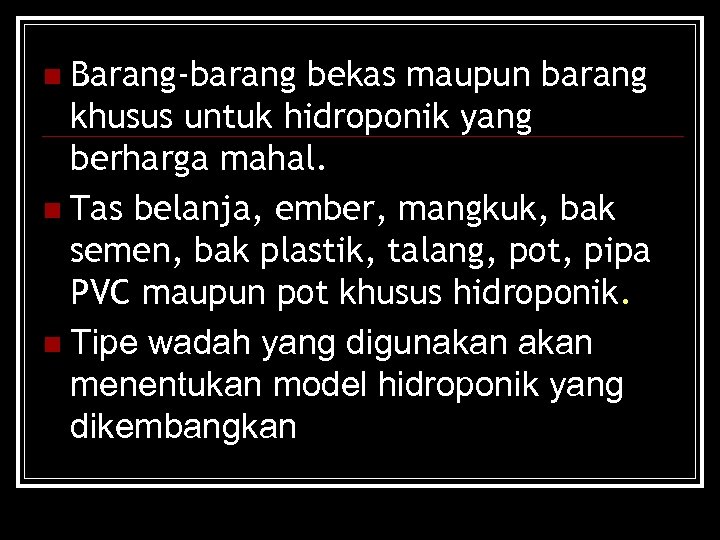 n Barang-barang bekas maupun barang khusus untuk hidroponik yang berharga mahal. n Tas belanja,