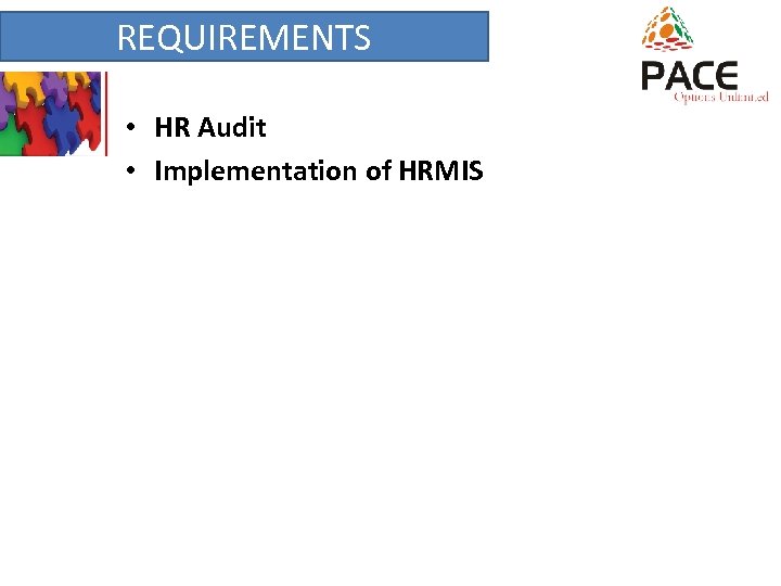 Requirement REQUIREMENTS • HR Audit • Implementation of HRMIS 