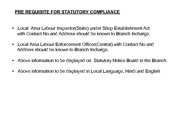 PRE REQUISITE FOR STATUTORY COMPLIANCE • Local Area Labour Inspector(State) under Shop Establishment Act