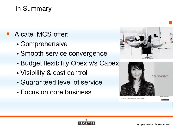 In Summary § Alcatel MCS offer: Comprehensive • Smooth service convergence • Budget flexibility