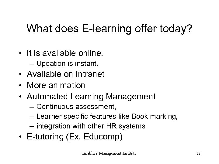 What does E-learning offer today? • It is available online. – Updation is instant.