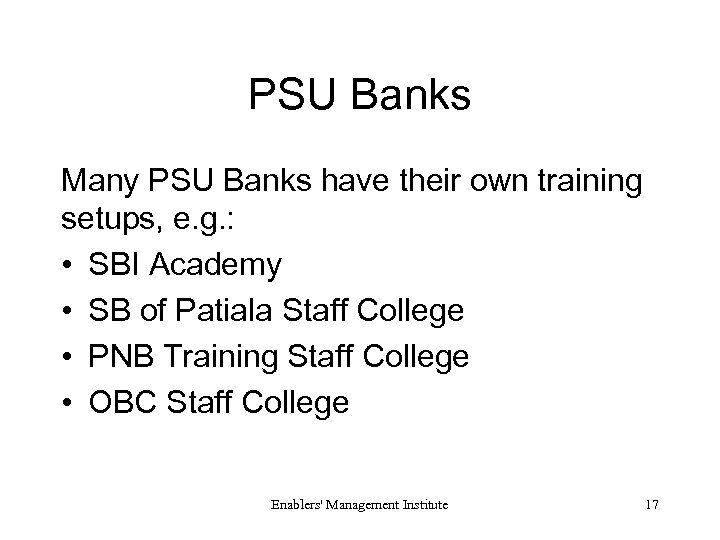 PSU Banks Many PSU Banks have their own training setups, e. g. : •