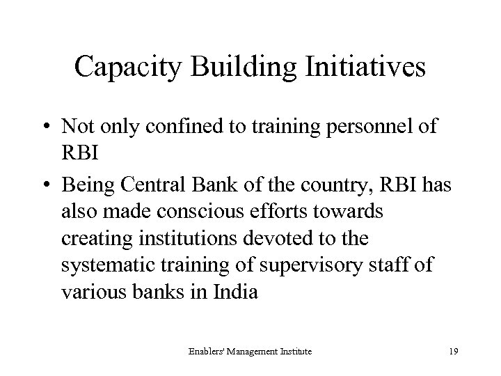 Capacity Building Initiatives • Not only confined to training personnel of RBI • Being