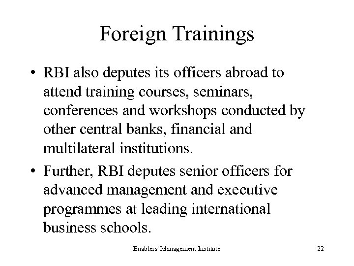 Foreign Trainings • RBI also deputes its officers abroad to attend training courses, seminars,