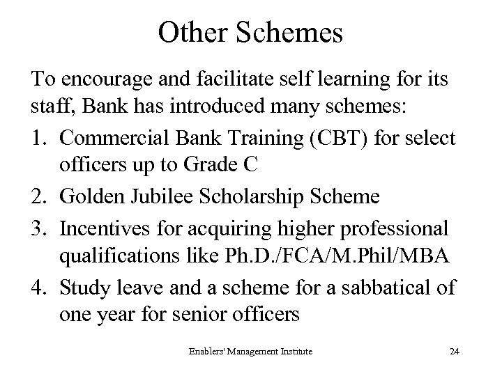 Other Schemes To encourage and facilitate self learning for its staff, Bank has introduced