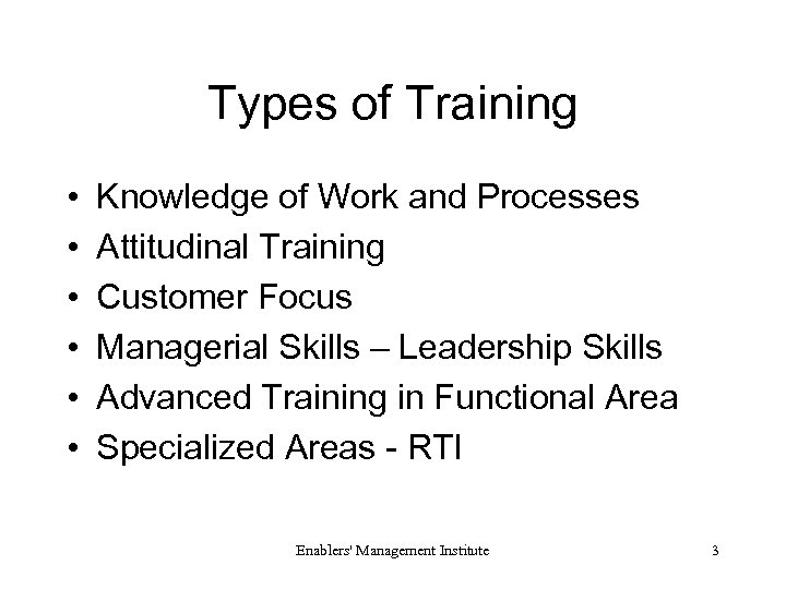 Types of Training • • • Knowledge of Work and Processes Attitudinal Training Customer