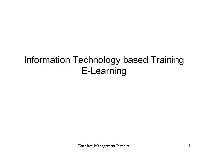 Information Technology based Training E-Learning Enablers' Management Institute 7 