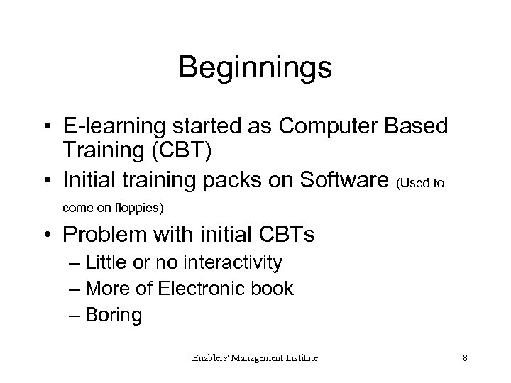 Beginnings • E-learning started as Computer Based Training (CBT) • Initial training packs on