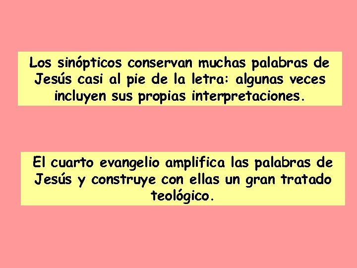 Los sinópticos conservan muchas palabras de Jesús casi al pie de la letra: algunas
