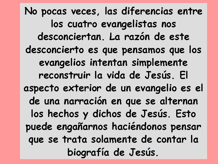 No pocas veces, las diferencias entre los cuatro evangelistas nos desconciertan. La razón de
