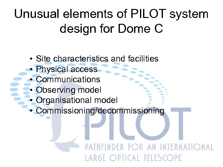 Unusual elements of PILOT system design for Dome C • • • Site characteristics