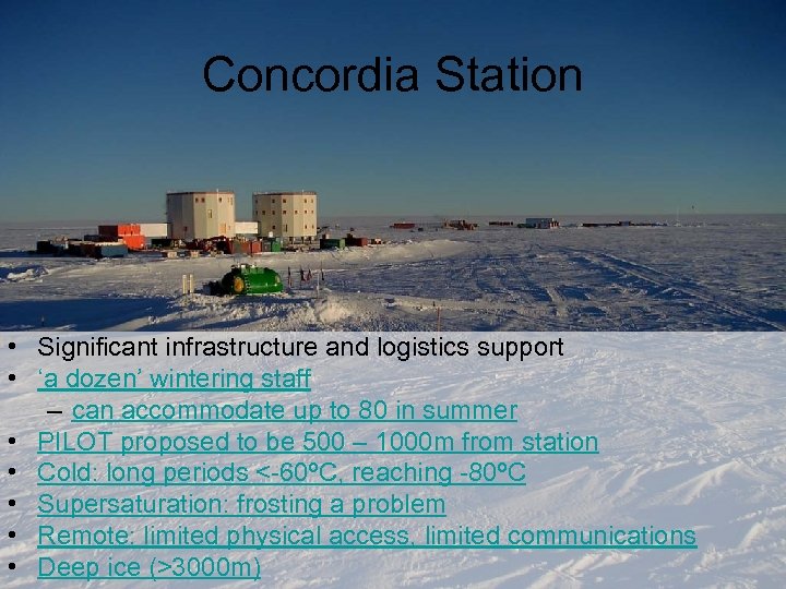 Concordia Station • Significant infrastructure and logistics support • ‘a dozen’ wintering staff –