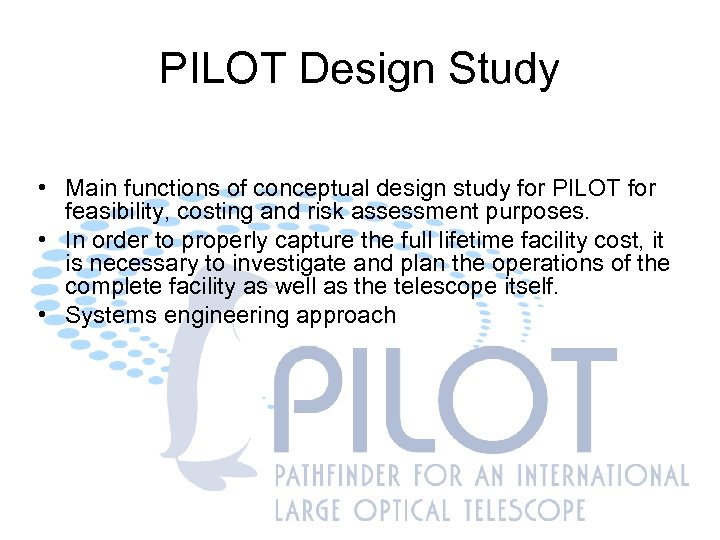 PILOT Design Study • Main functions of conceptual design study for PILOT for feasibility,