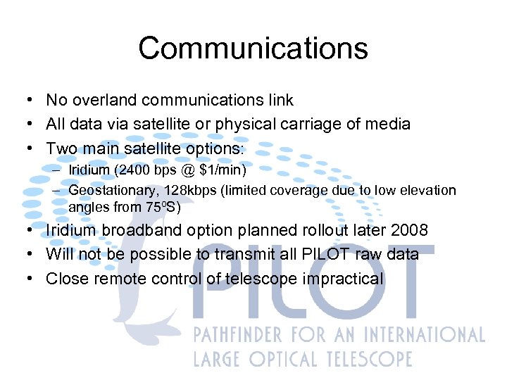 Communications • No overland communications link • All data via satellite or physical carriage