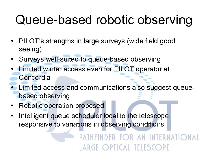 Queue-based robotic observing • PILOT’s strengths in large surveys (wide field good seeing) •