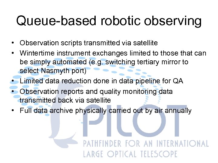 Queue-based robotic observing • Observation scripts transmitted via satellite • Wintertime instrument exchanges limited