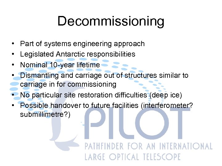 Decommissioning • • Part of systems engineering approach Legislated Antarctic responsibilities Nominal 10 -year