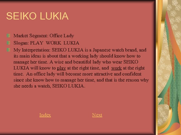 SEIKO LUKIA Market Segment: Office Lady Slogan: PLAY WORK LUKIA My Interpretation: SEIKO LUKIA