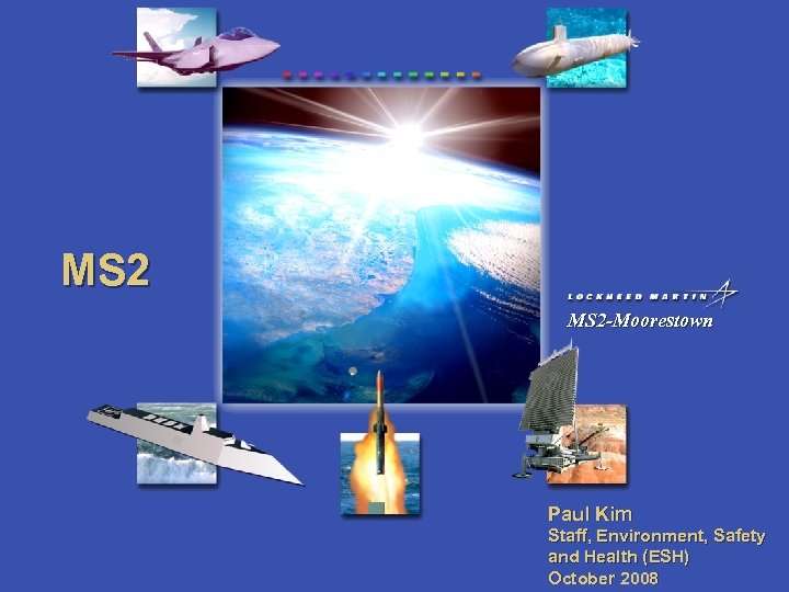 MS 2 -Moorestown Paul Kim Staff, Environment, Safety and Health (ESH) October 2008 