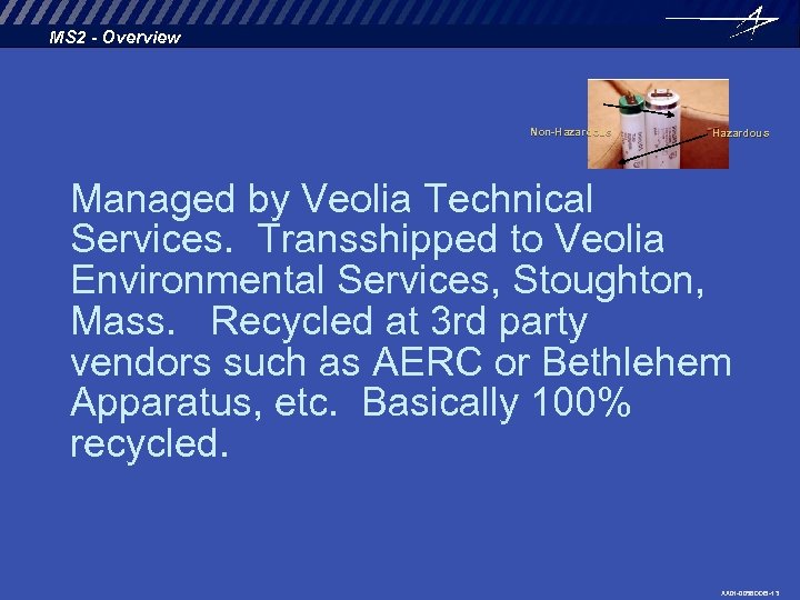 MS 2 - Overview Non-Hazardous Managed by Veolia Technical Services. Transshipped to Veolia Environmental