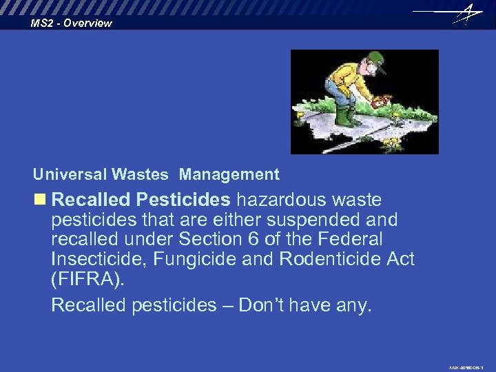 MS 2 - Overview Universal Wastes Management n Recalled Pesticides hazardous waste pesticides that