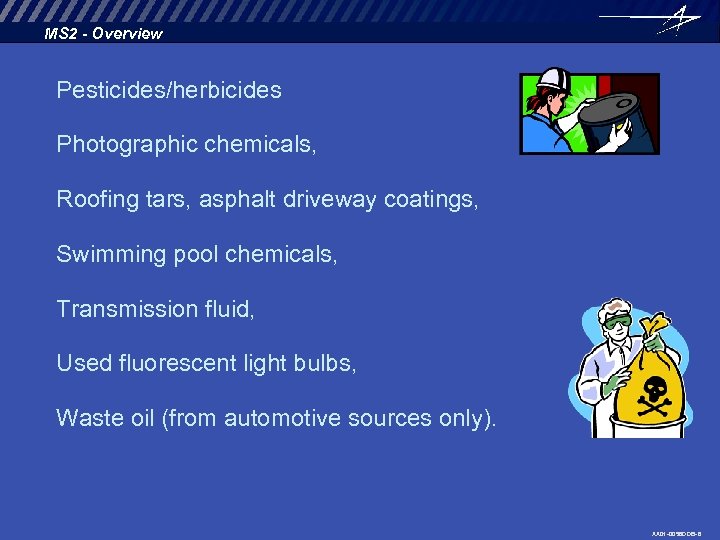 MS 2 - Overview Pesticides/herbicides Photographic chemicals, Roofing tars, asphalt driveway coatings, Swimming pool