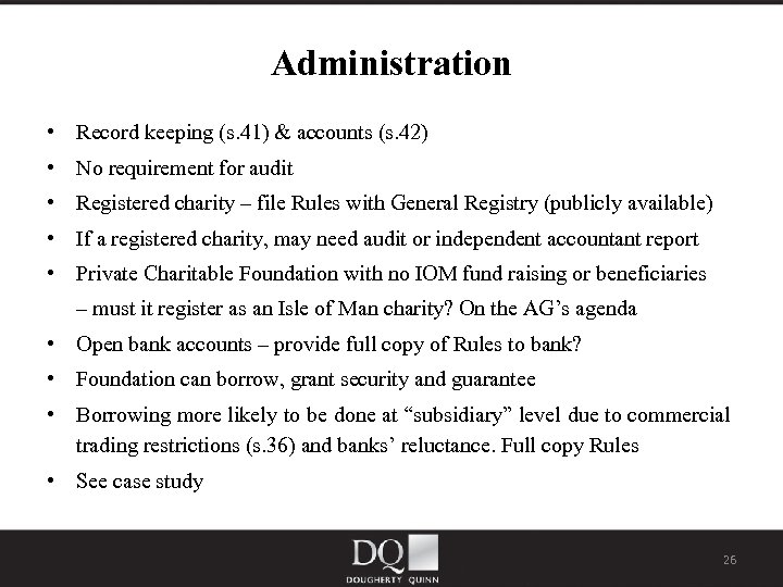 Administration • Record keeping (s. 41) & accounts (s. 42) • No requirement for