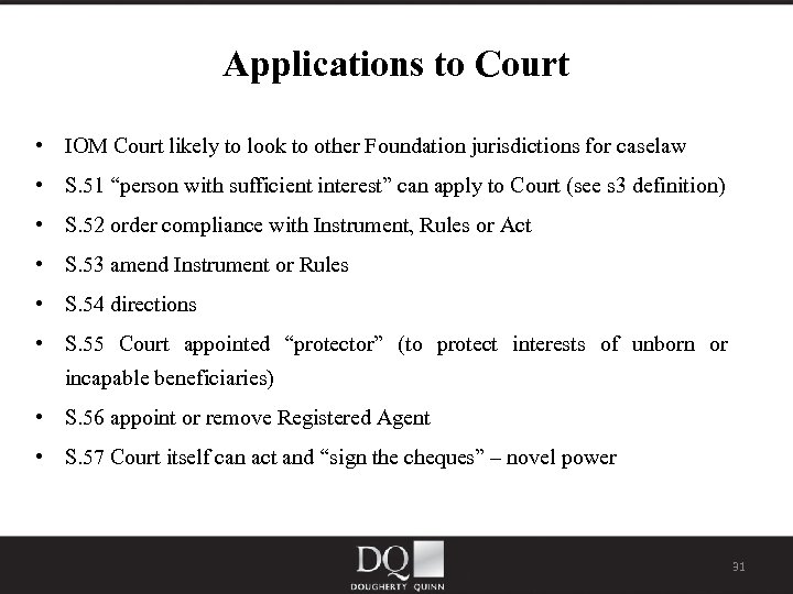 Applications to Court • IOM Court likely to look to other Foundation jurisdictions for