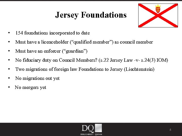 Jersey Foundations • 154 foundations incorporated to date • Must have a licenceholder (“qualified