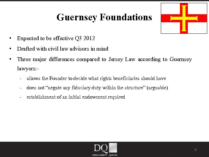 Guernsey Foundations • Expected to be effective Q 3 2012 • Drafted with civil