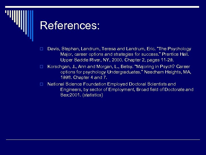 References: Davis, Stephan, Landrum, Teresa and Landrum, Eric. “The Psychology Major, career options and
