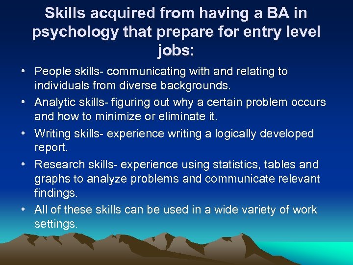 Skills acquired from having a BA in psychology that prepare for entry level jobs: