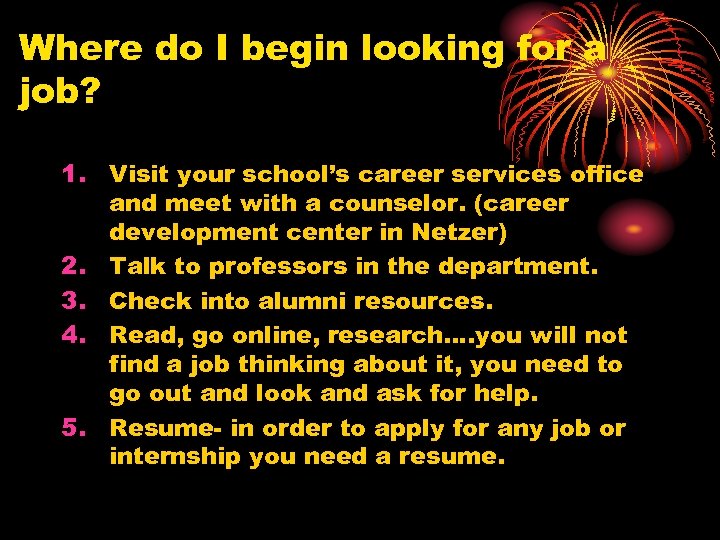 Where do I begin looking for a job? 1. Visit your school’s career services
