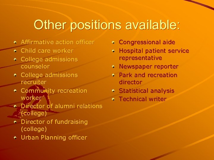 Other positions available: Affirmative action officer Child care worker College admissions counselor College admissions