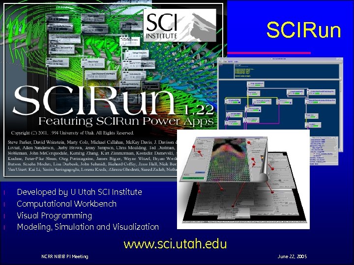 SCIRun l l Developed by U Utah SCI Institute Computational Workbench Visual Programming Modeling,