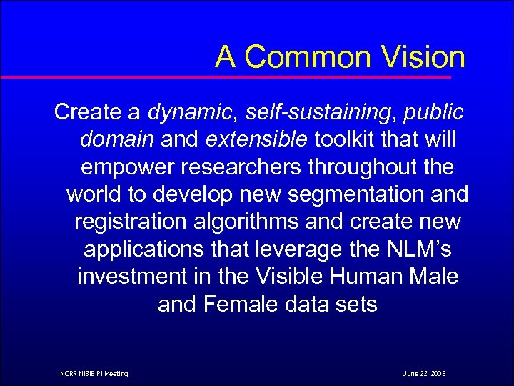 A Common Vision Create a dynamic, self-sustaining, public domain and extensible toolkit that will