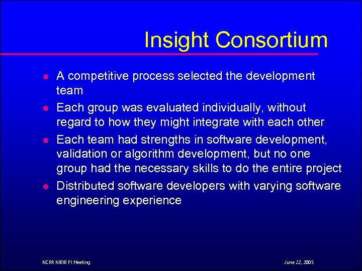 Insight Consortium l l A competitive process selected the development team Each group was