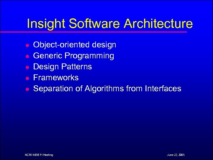 Insight Software Architecture l l l Object-oriented design Generic Programming Design Patterns Frameworks Separation