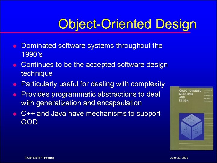 Object-Oriented Design l l l Dominated software systems throughout the 1990’s Continues to be