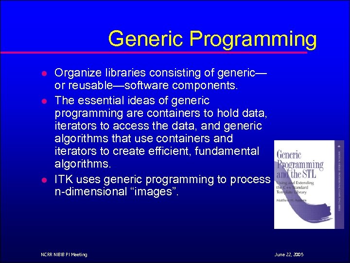 Generic Programming l l l Organize libraries consisting of generic— or reusable—software components. The