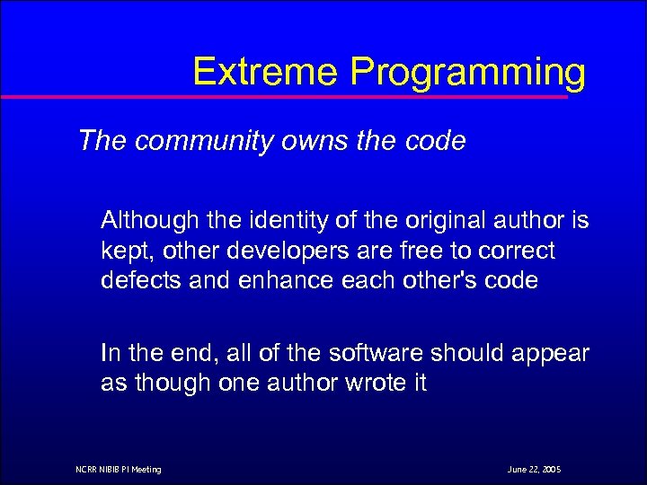 Extreme Programming The community owns the code Although the identity of the original author