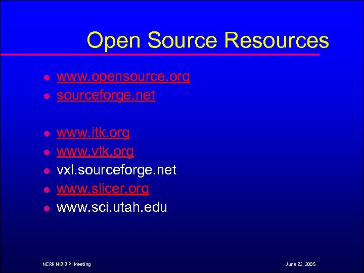 Open Source Resources l l l l www. opensource. org sourceforge. net www. itk.