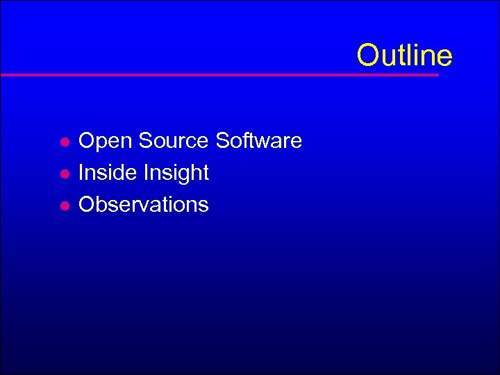 Outline Open Source Software l Inside Insight l Observations l 