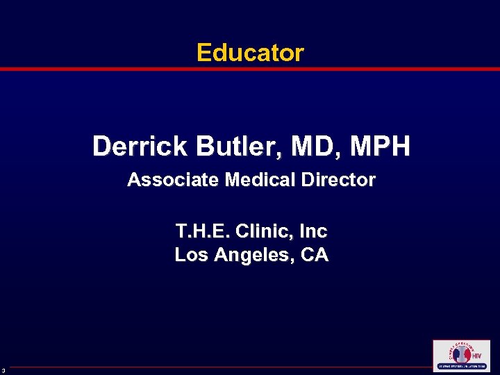 Educator Derrick Butler, MD, MPH Associate Medical Director T. H. E. Clinic, Inc Los
