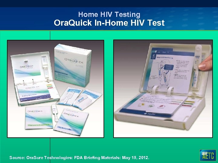 Home HIV Testing Ora. Quick In-Home HIV Test Source: Ora. Sure Technologies: FDA Briefing