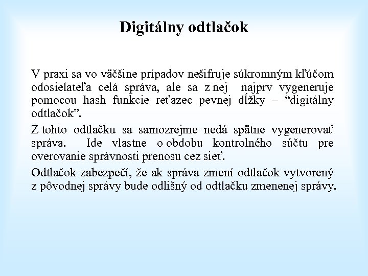 Digitálny odtlačok V praxi sa vo väčšine prípadov nešifruje súkromným kľúčom odosielateľa celá správa,