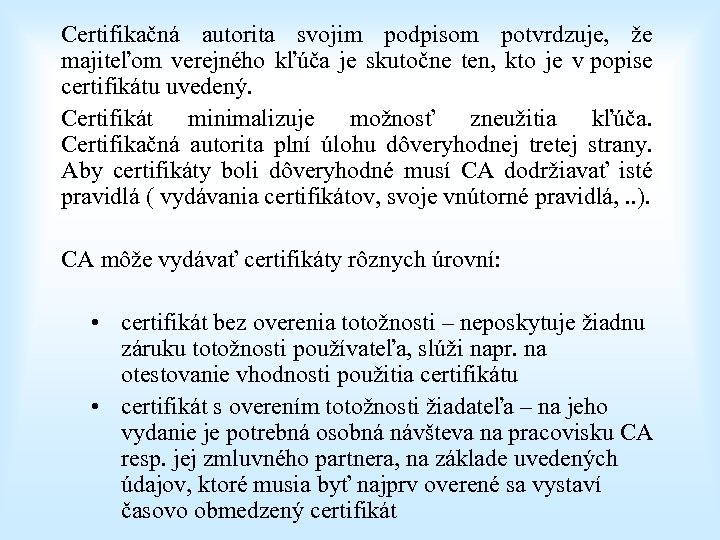 Certifikačná autorita svojim podpisom potvrdzuje, že majiteľom verejného kľúča je skutočne ten, kto je