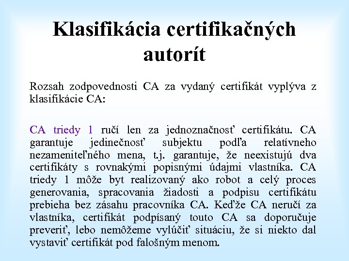 Klasifikácia certifikačných autorít Rozsah zodpovednosti CA za vydaný certifikát vyplýva z klasifikácie CA: CA