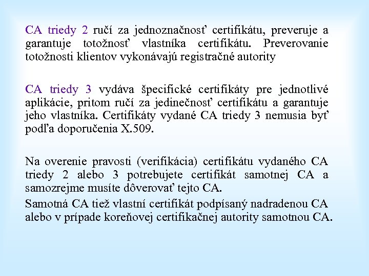 CA triedy 2 ručí za jednoznačnosť certifikátu, preveruje a garantuje totožnosť vlastníka certifikátu. Preverovanie